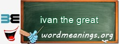 WordMeaning blackboard for ivan the great